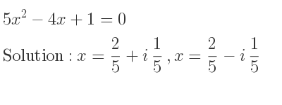 The solutions to the equation 5x^2-4x+1=0 are x= 2/5+i 1/5 ,x= 2/5-i 1/5